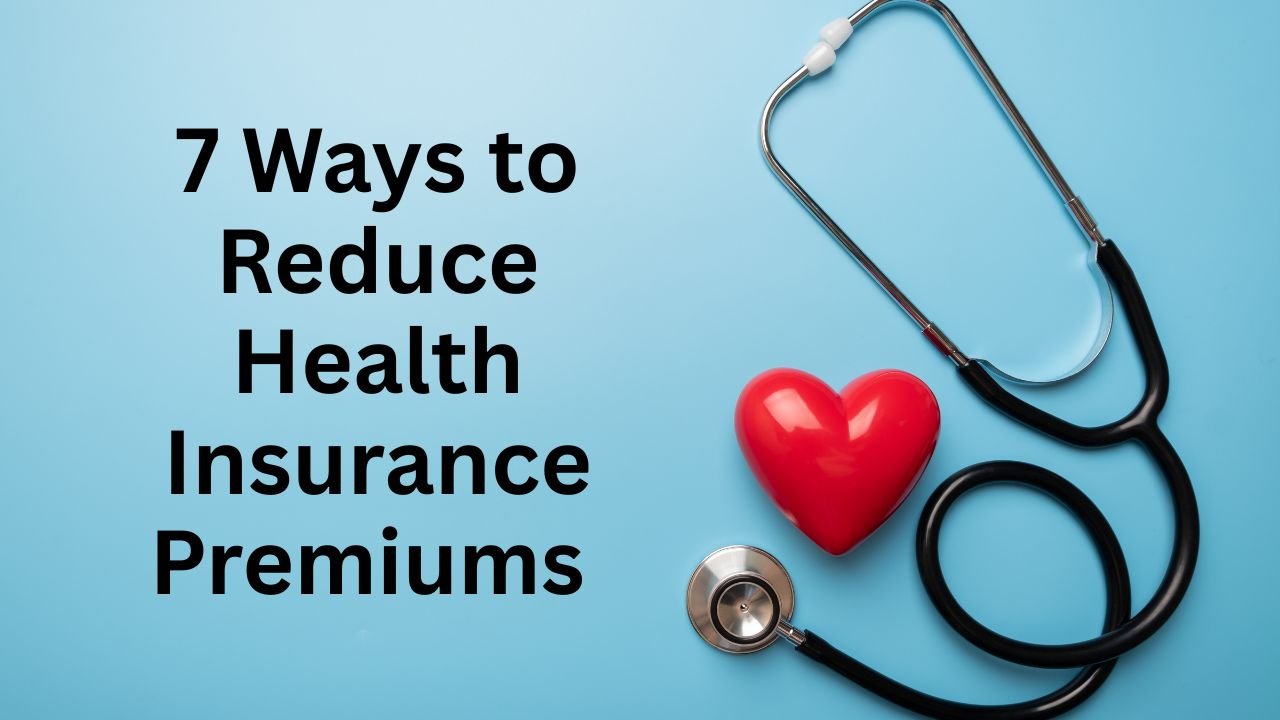 7 Ways to Reduce Health Insurance Premiums