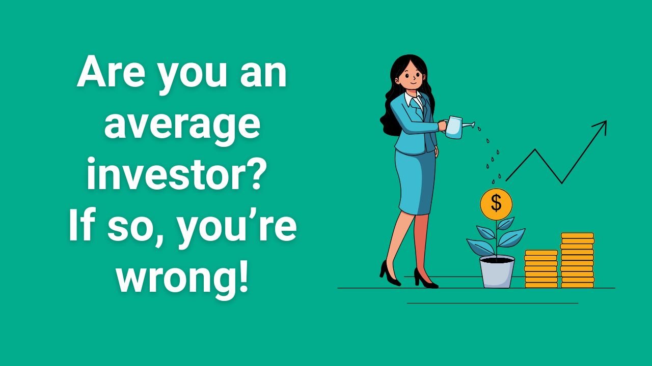 Are you an average investor If so, you’re wrong!