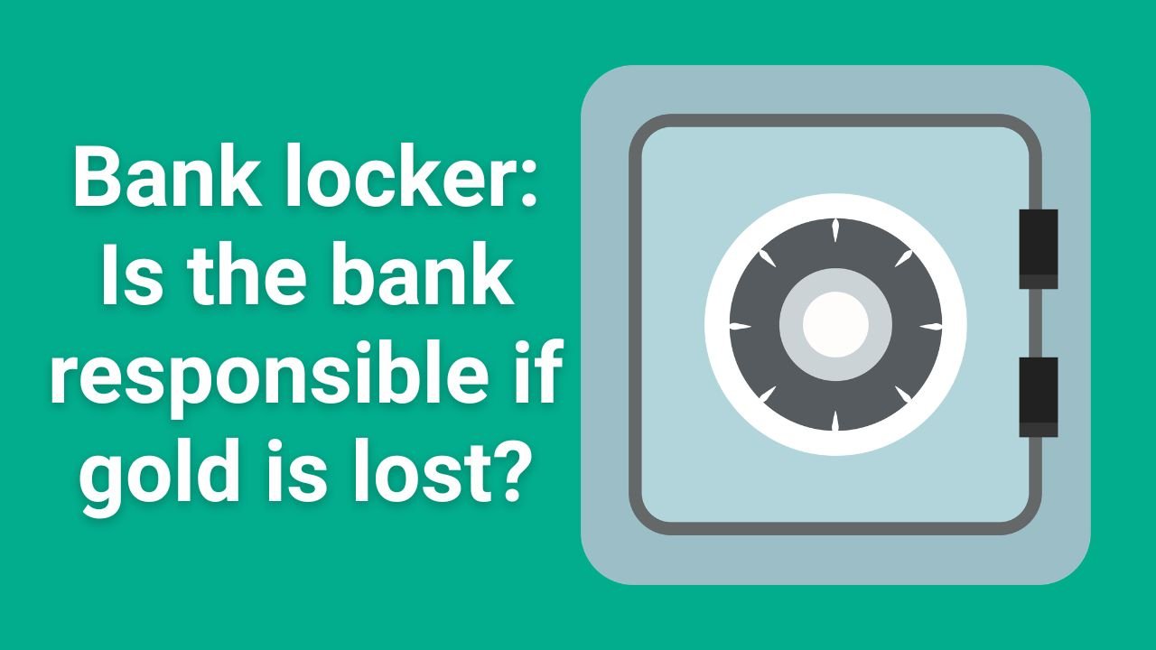 Bank locker: Is the bank responsible if gold is lost?